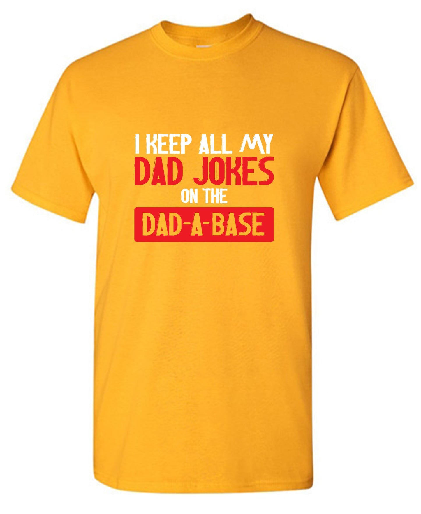 Funny T-Shirts design "I Keep All My Dad Jokes in a Dad-a-Base"