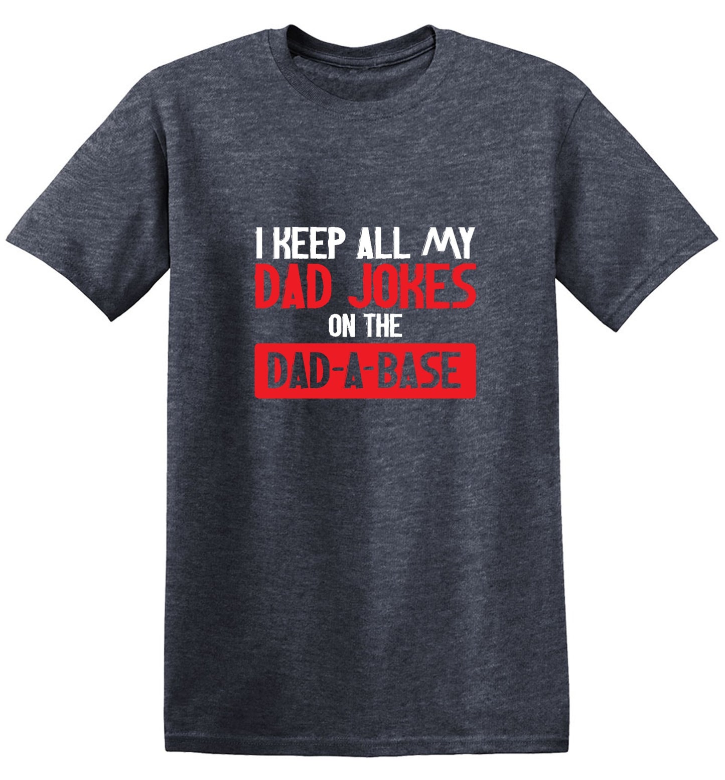 Funny T-Shirts design "I Keep All My Dad Jokes in a Dad-a-Base"