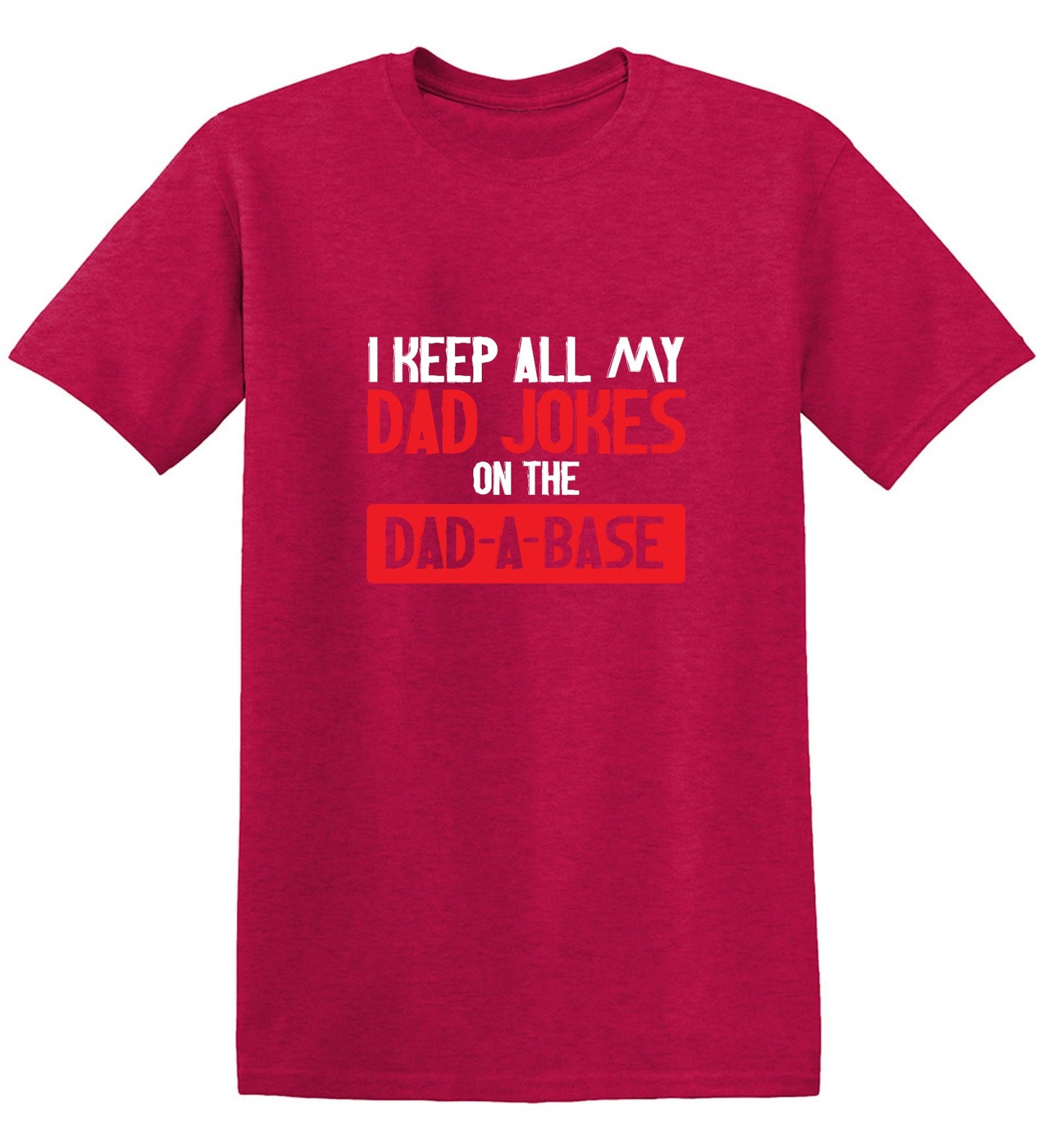 Funny T-Shirts design "I Keep All My Dad Jokes in a Dad-a-Base"