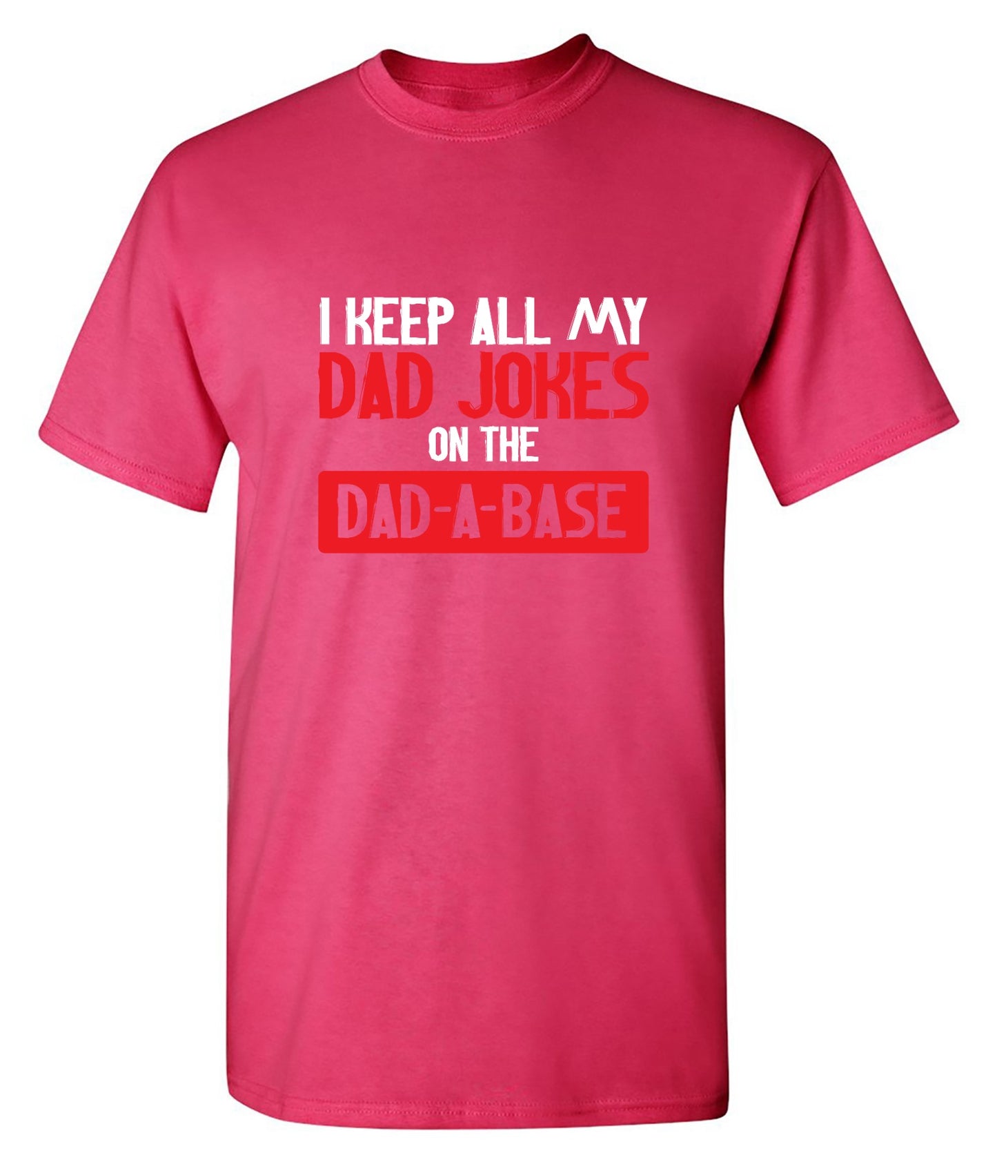 Funny T-Shirts design "I Keep All My Dad Jokes in a Dad-a-Base"