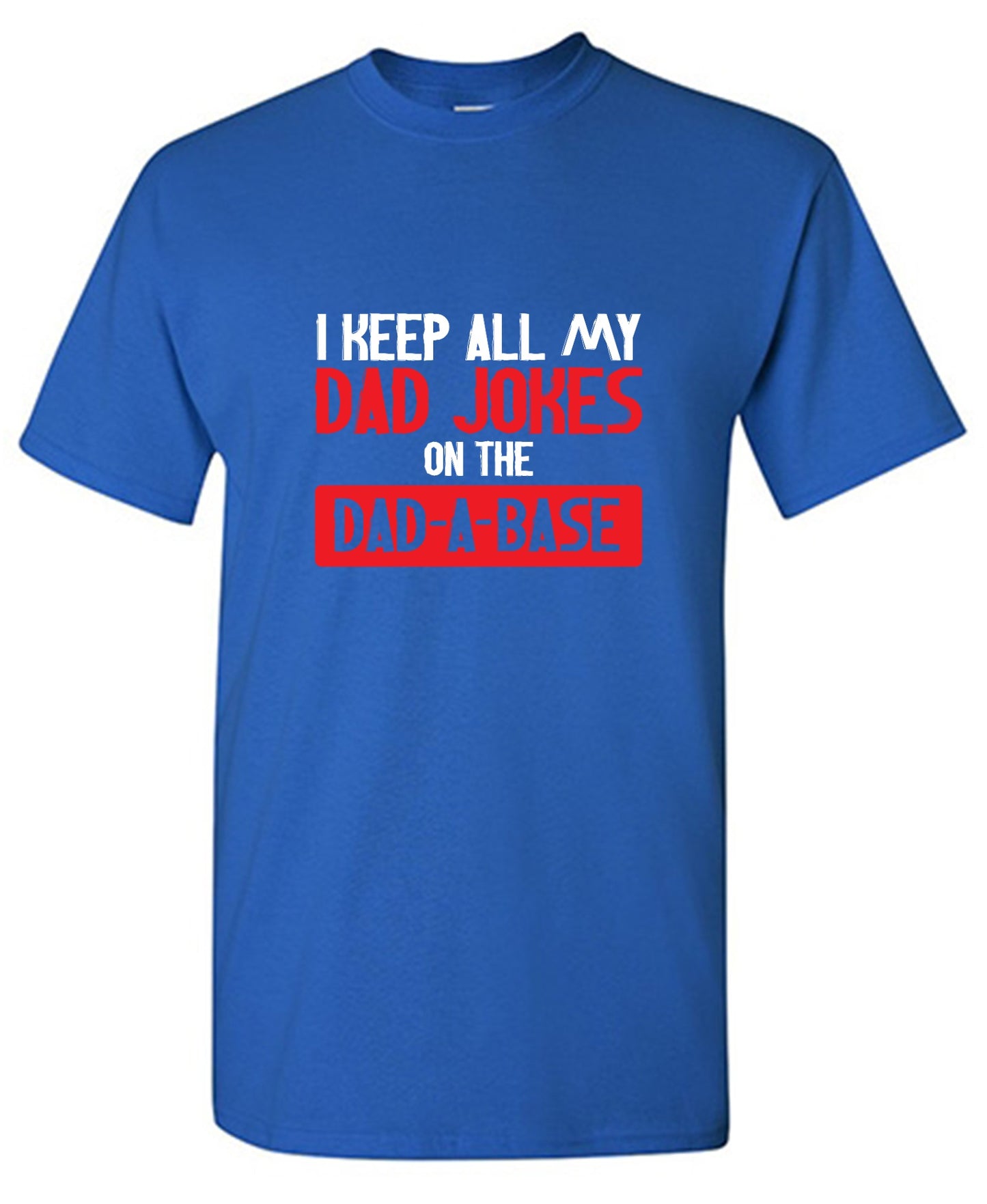 Funny T-Shirts design "I Keep All My Dad Jokes in a Dad-a-Base"