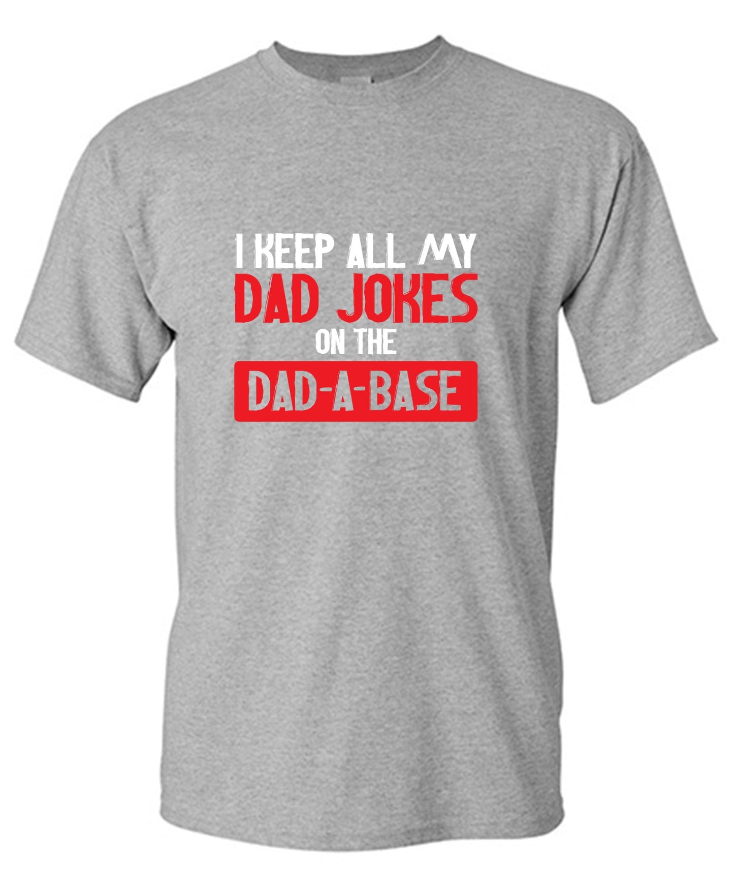 Funny T-Shirts design "I Keep All My Dad Jokes in a Dad-a-Base"
