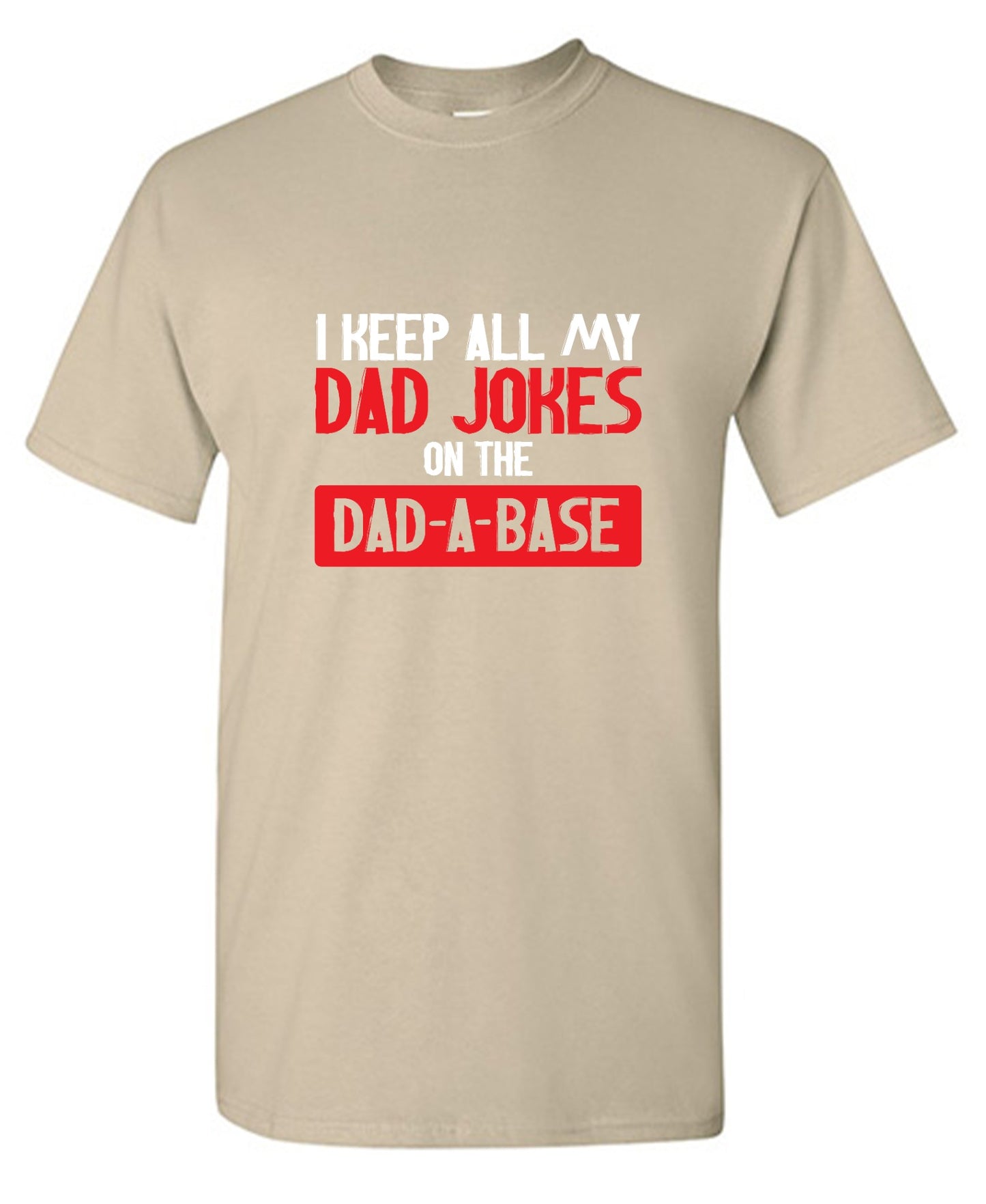 Funny T-Shirts design "I Keep All My Dad Jokes in a Dad-a-Base"