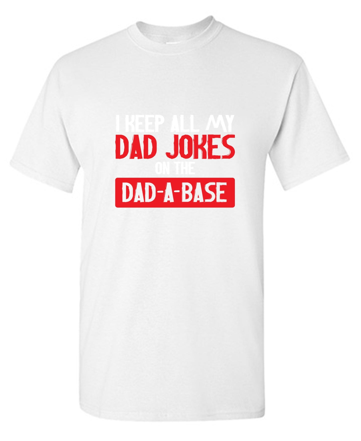 Funny T-Shirts design "I Keep All My Dad Jokes in a Dad-a-Base"