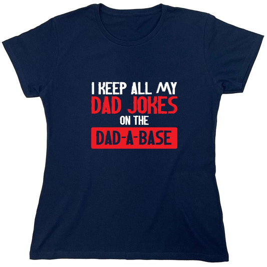 Funny T-Shirts design "I Keep All My Dad Jokes in a Dad-a-Base - Womens"