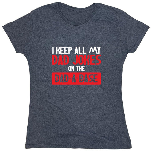 Funny T-Shirts design "I Keep All My Dad Jokes in a Dad-a-Base - Womens"