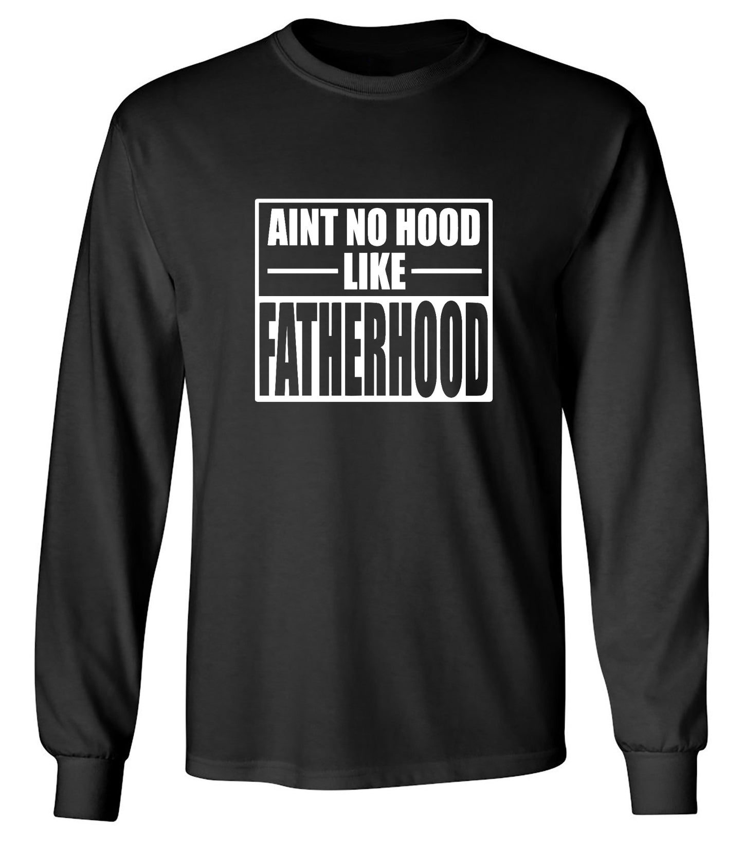 Funny T-Shirts design "Ain't No Hood Like Fatherhood T-Shirt - Long Sleeve"