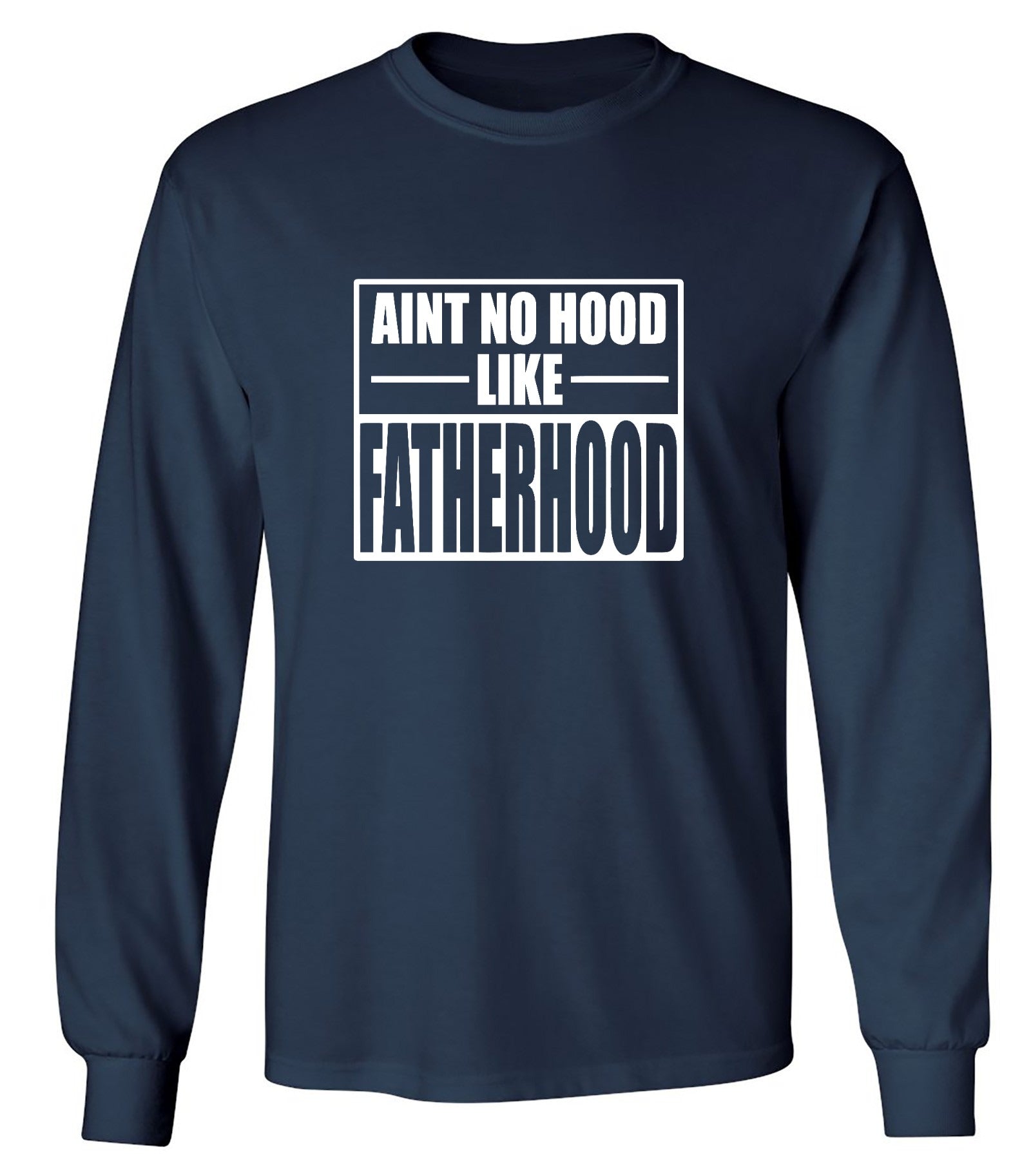 Funny T-Shirts design "Ain't No Hood Like Fatherhood T-Shirt - Long Sleeve"