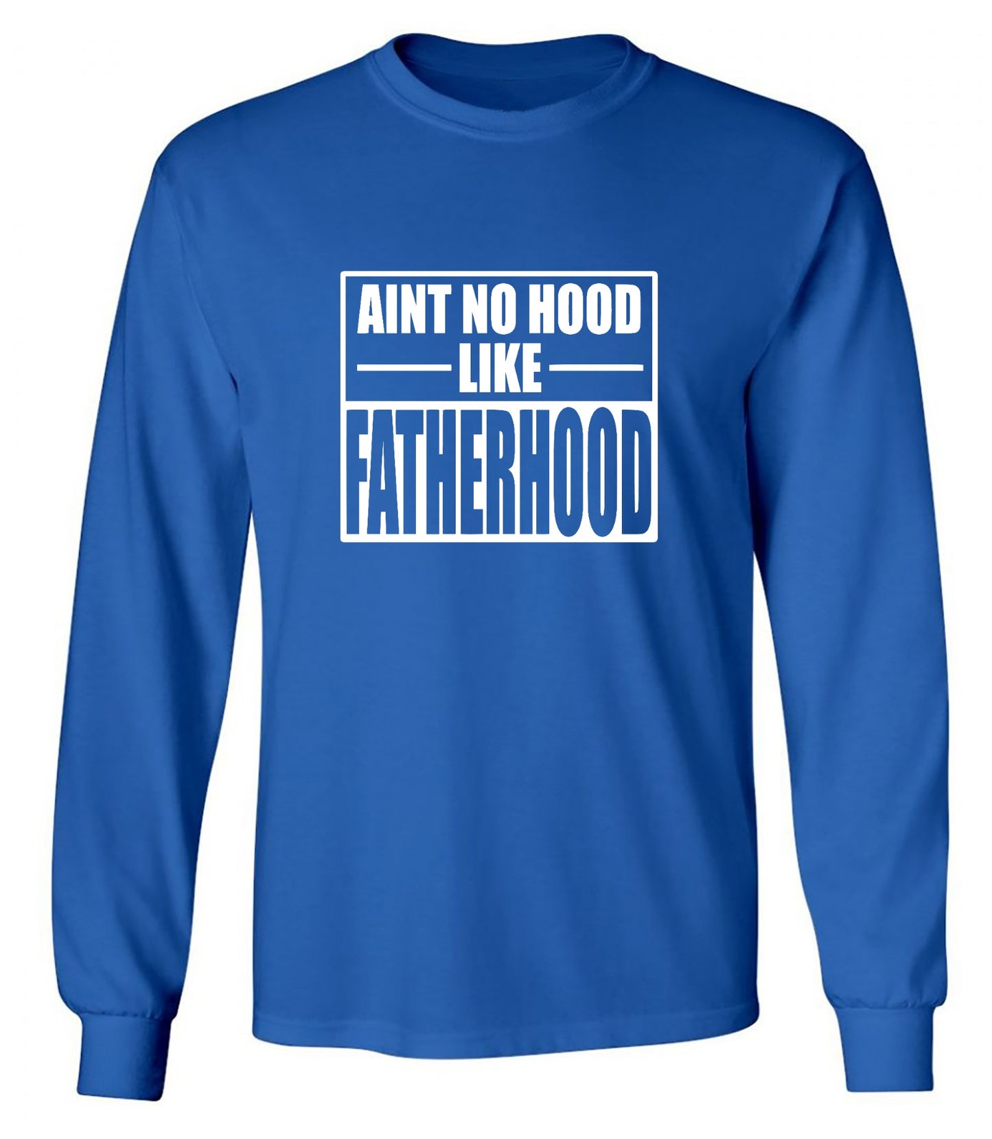 Funny T-Shirts design "Ain't No Hood Like Fatherhood T-Shirt - Long Sleeve"