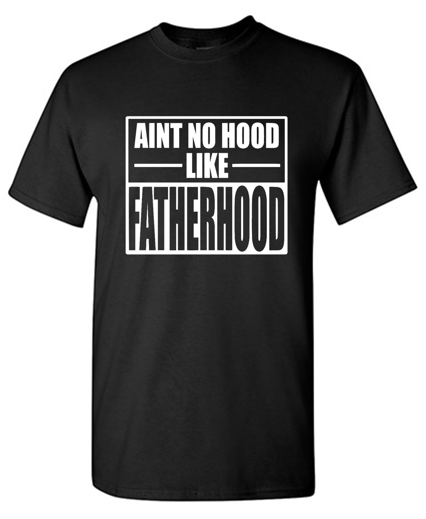 Funny T-Shirts design "Ain't No Hood Like Fatherhood T-Shirt"