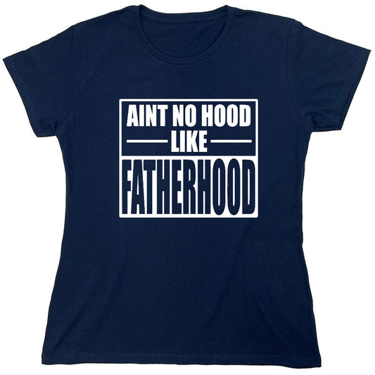 Funny T-Shirts design "Ain't No Hood Like Fatherhood T-Shirt - Womens"