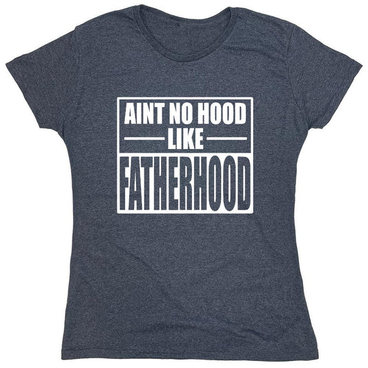Funny T-Shirts design "Ain't No Hood Like Fatherhood T-Shirt - Womens"