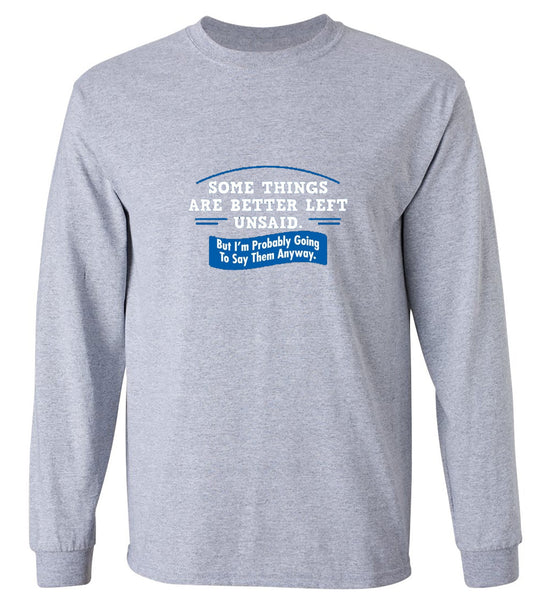 Funny T-Shirts design "Somethings Are Better Left Unsaid - Long Sleeve"