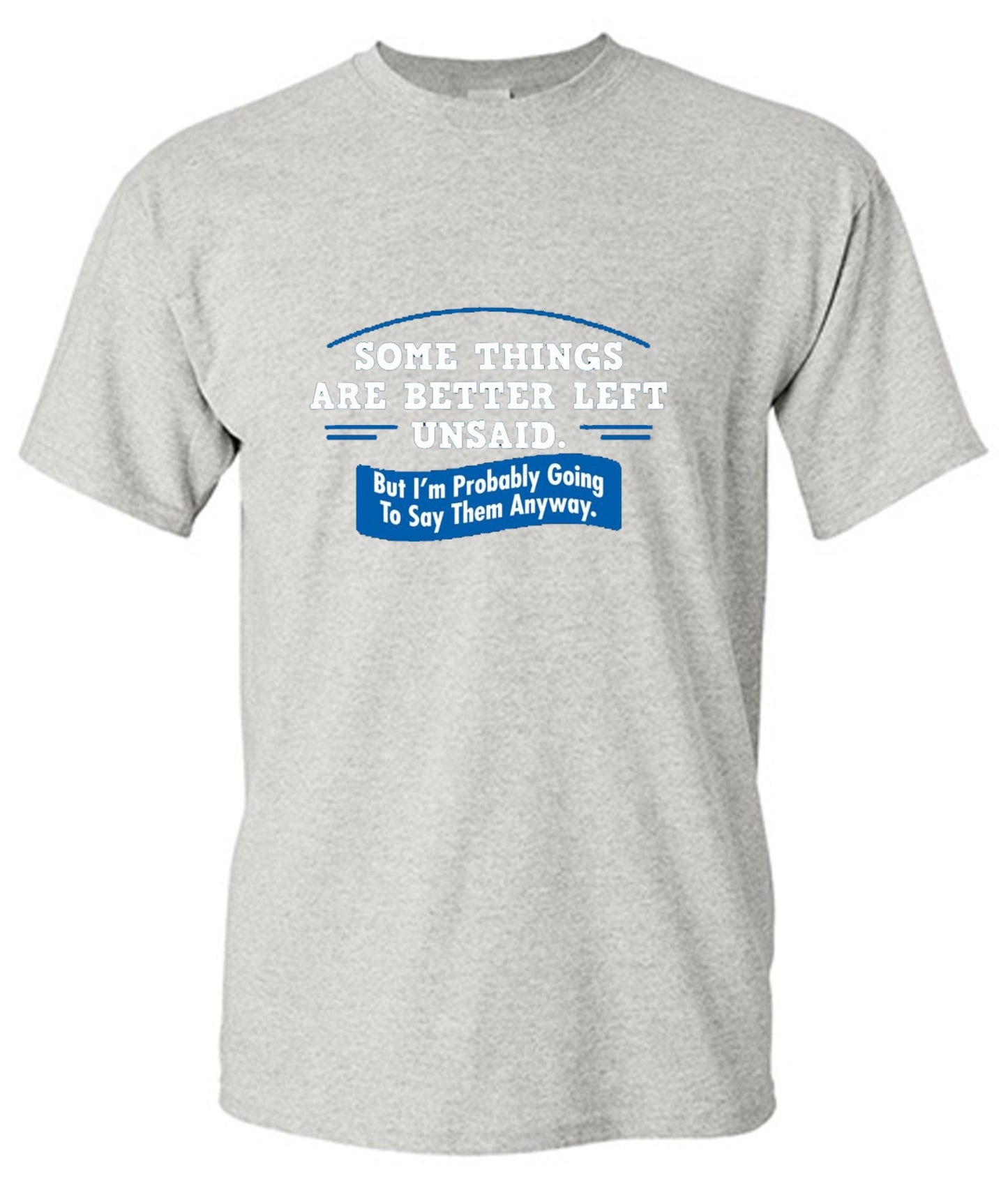Funny T-Shirts design "Somethings Are Better Left Unsaid"