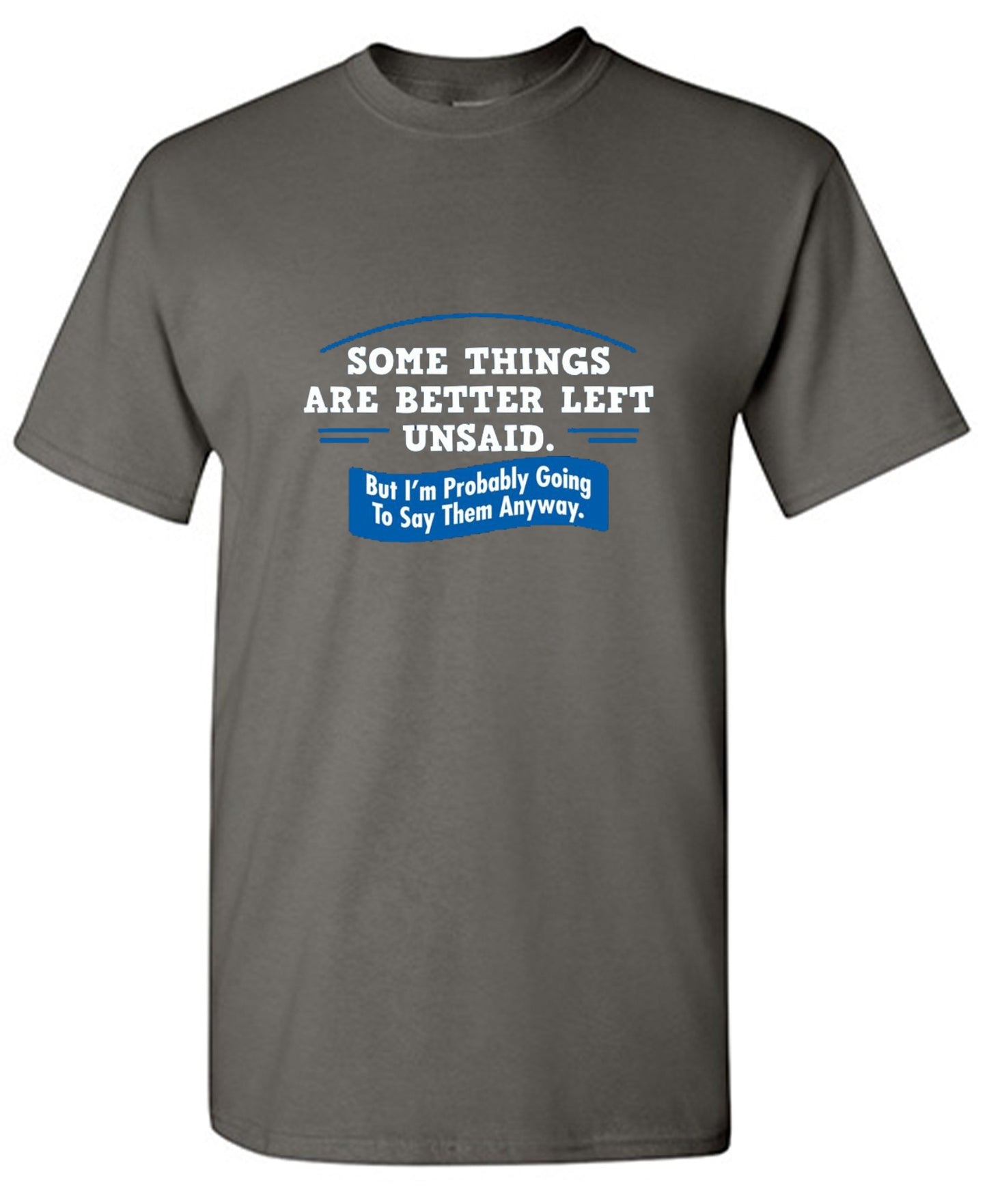 Funny T-Shirts design "Somethings Are Better Left Unsaid"