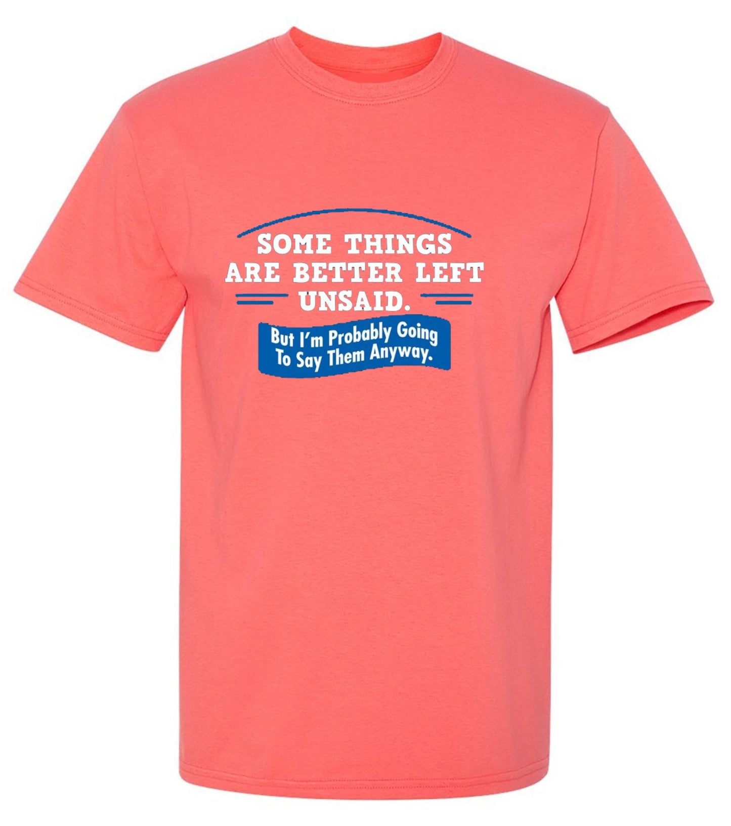 Funny T-Shirts design "Somethings Are Better Left Unsaid"