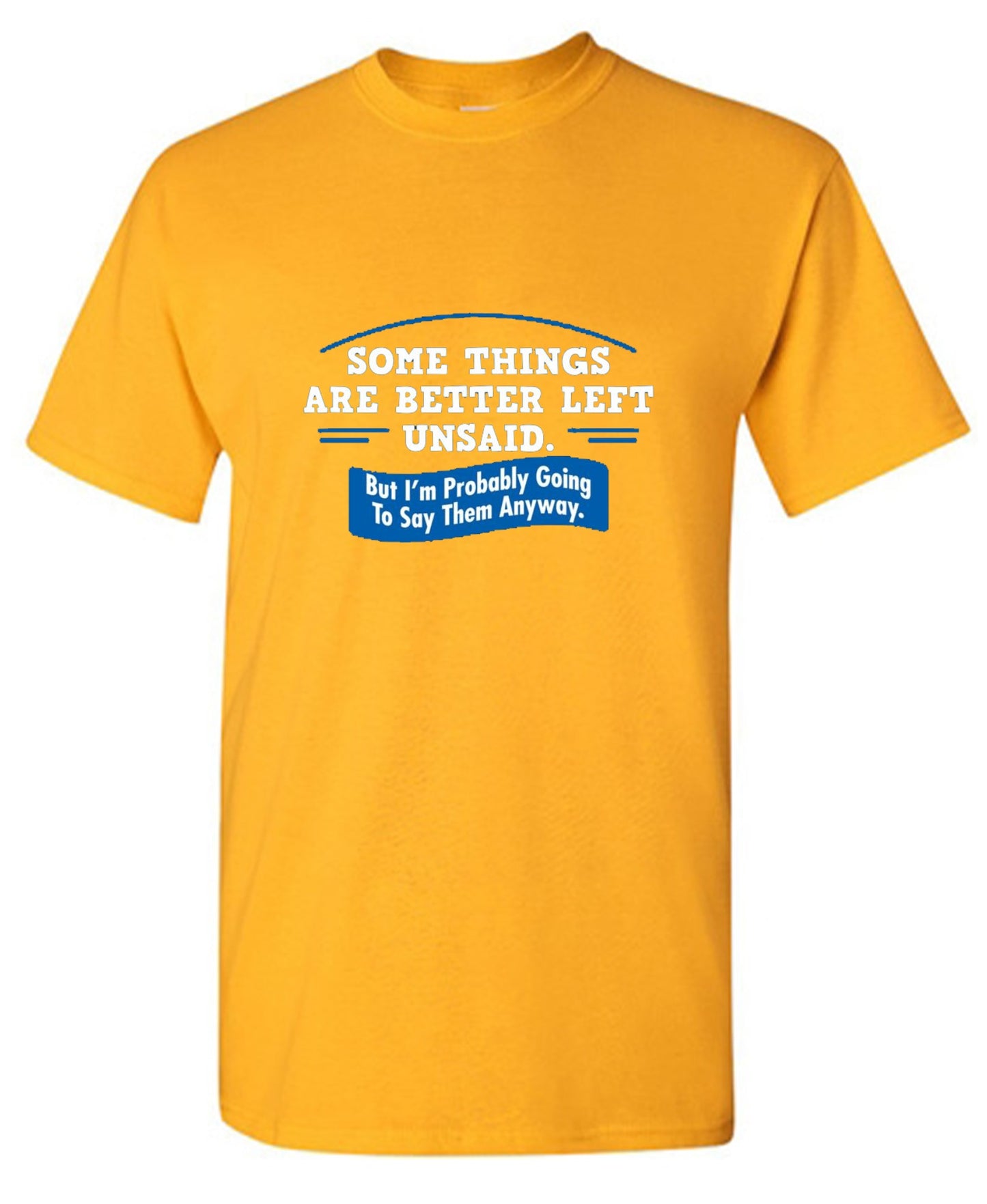 Funny T-Shirts design "Somethings Are Better Left Unsaid"