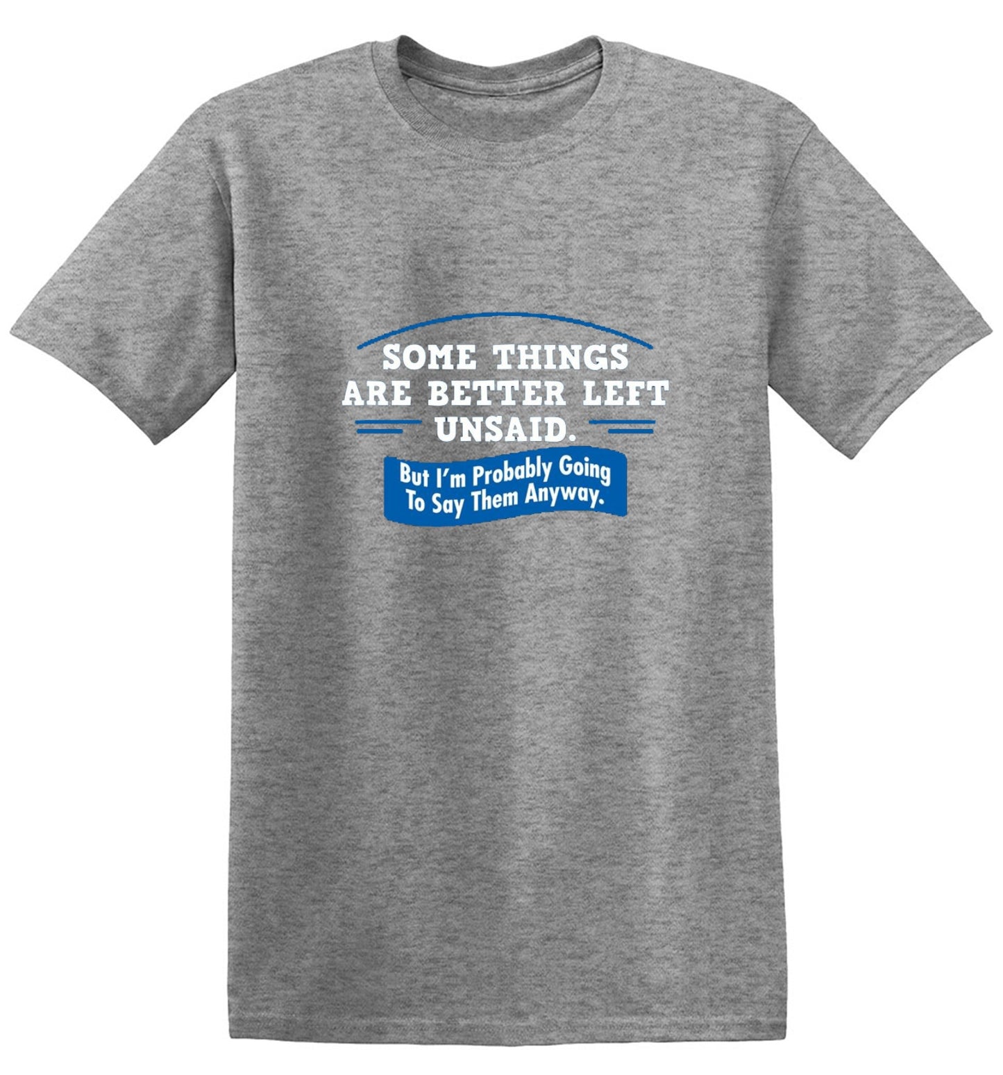 Funny T-Shirts design "Somethings Are Better Left Unsaid"