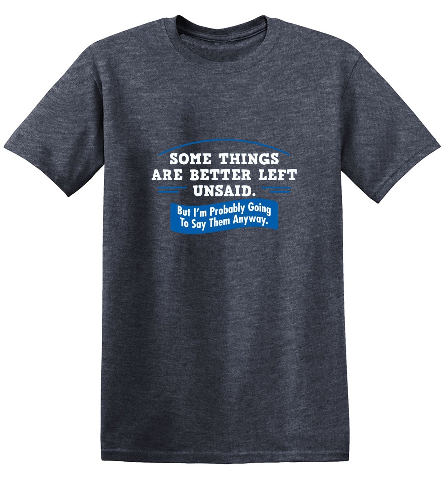 Funny T-Shirts design "Somethings Are Better Left Unsaid"