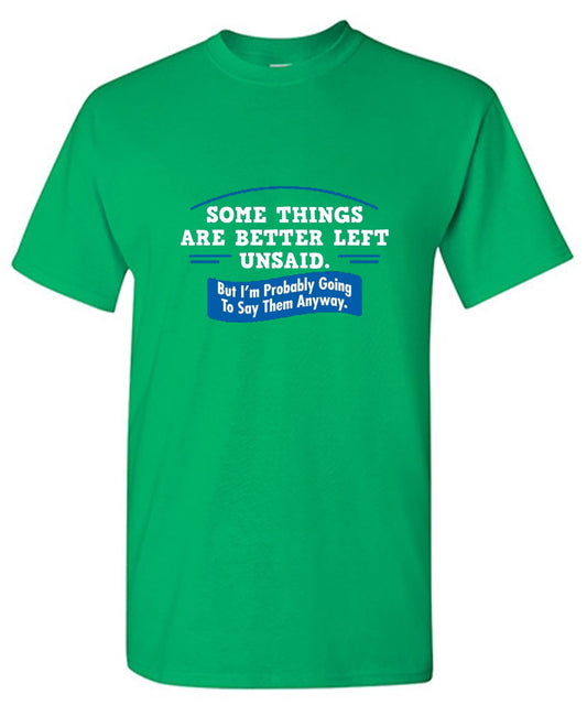 Funny T-Shirts design "Somethings Are Better Left Unsaid"