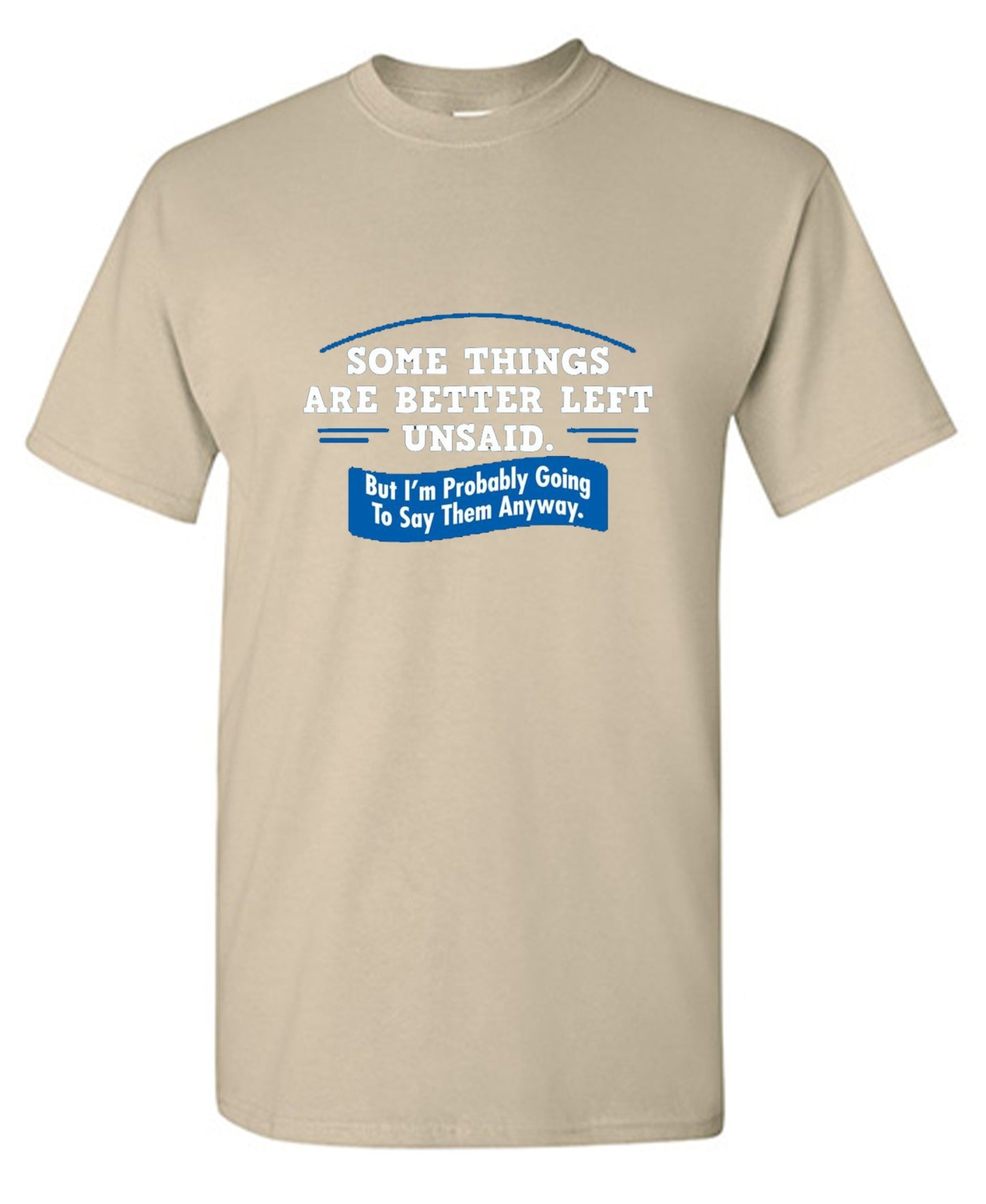 Funny T-Shirts design "Somethings Are Better Left Unsaid"