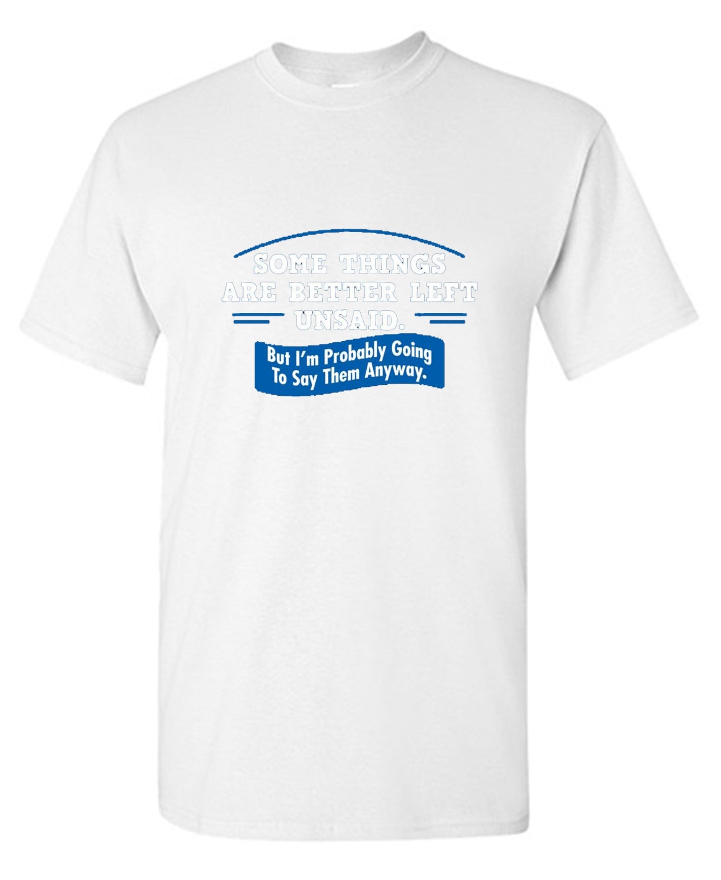 Funny T-Shirts design "Somethings Are Better Left Unsaid"