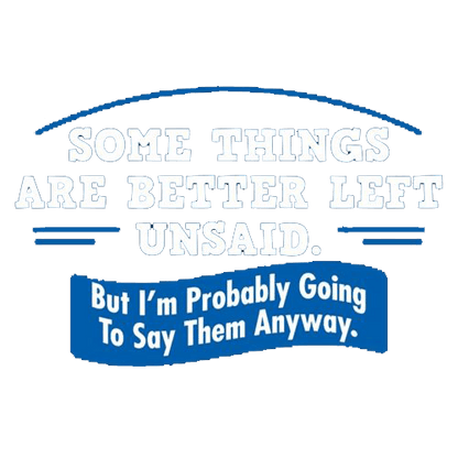 Funny T-Shirts design "Somethings Are Better Left Unsaid"