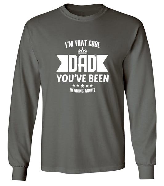 Funny T-Shirts design "I'm That Cool Dad You've Been Hearing About - Long Sleeve"