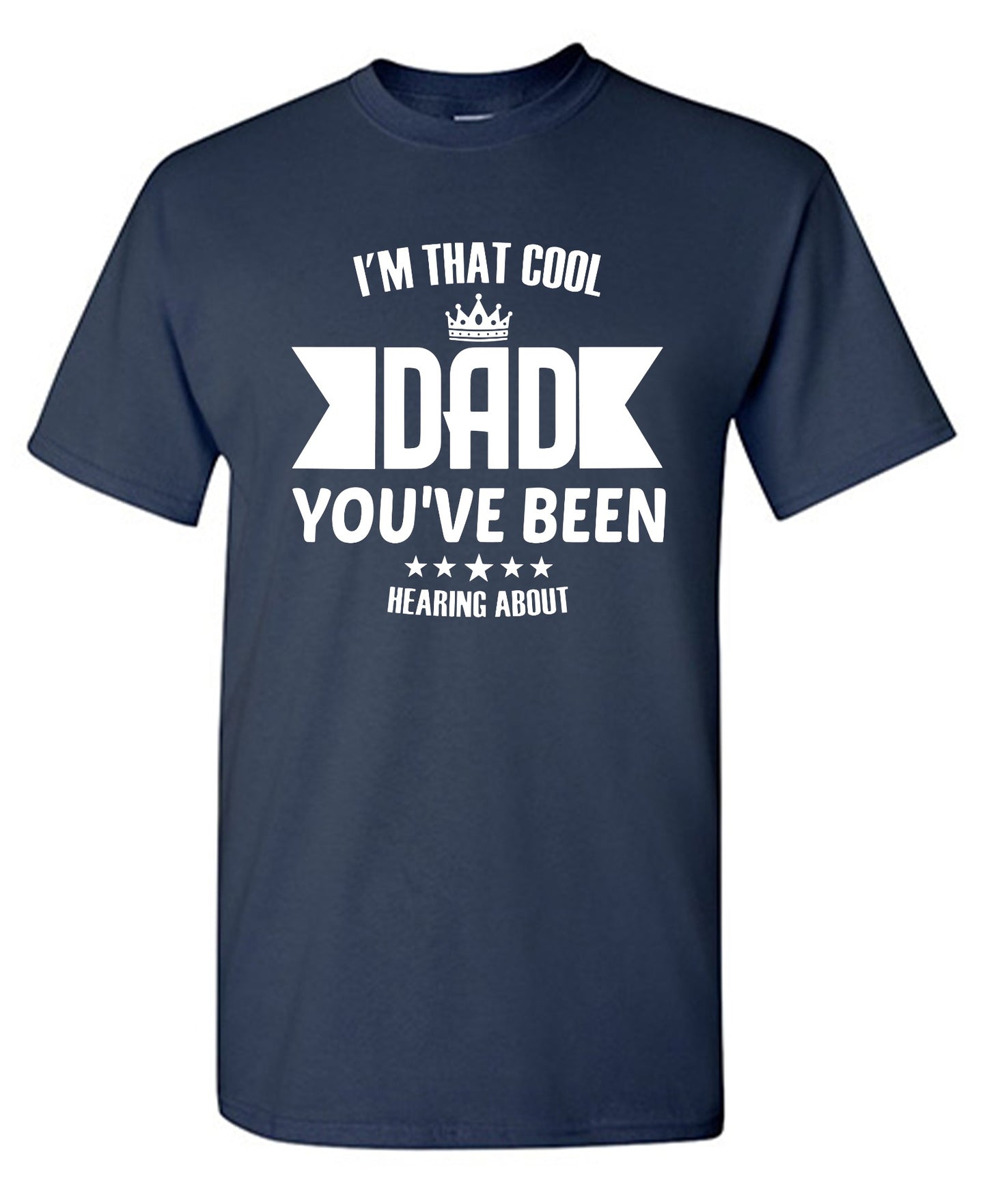Funny T-Shirts design "I'm That Cool Dad You've Been Hearing About"