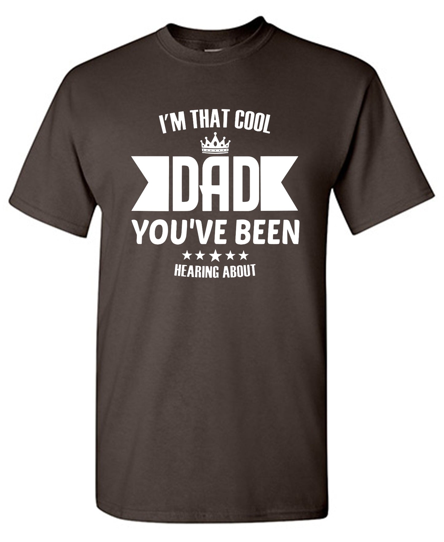 Funny T-Shirts design "I'm That Cool Dad You've Been Hearing About"