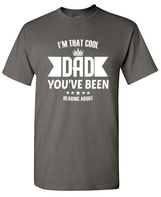 Funny T-Shirts design "I'm That Cool Dad You've Been Hearing About"