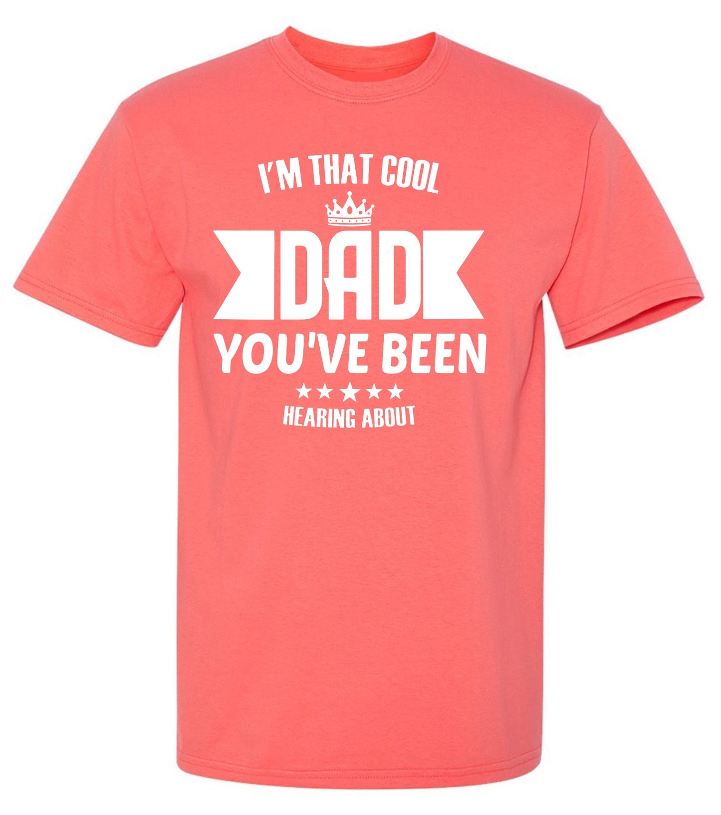 Funny T-Shirts design "I'm That Cool Dad You've Been Hearing About"