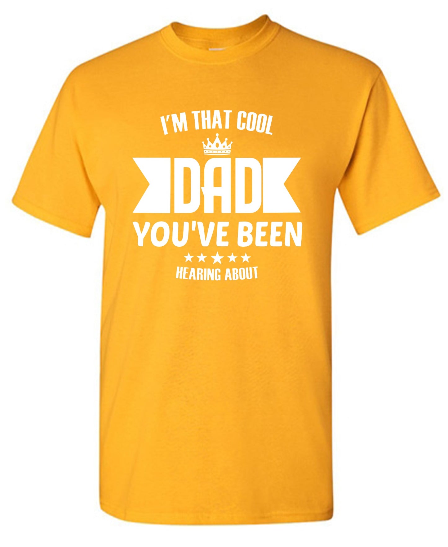 Funny T-Shirts design "I'm That Cool Dad You've Been Hearing About"