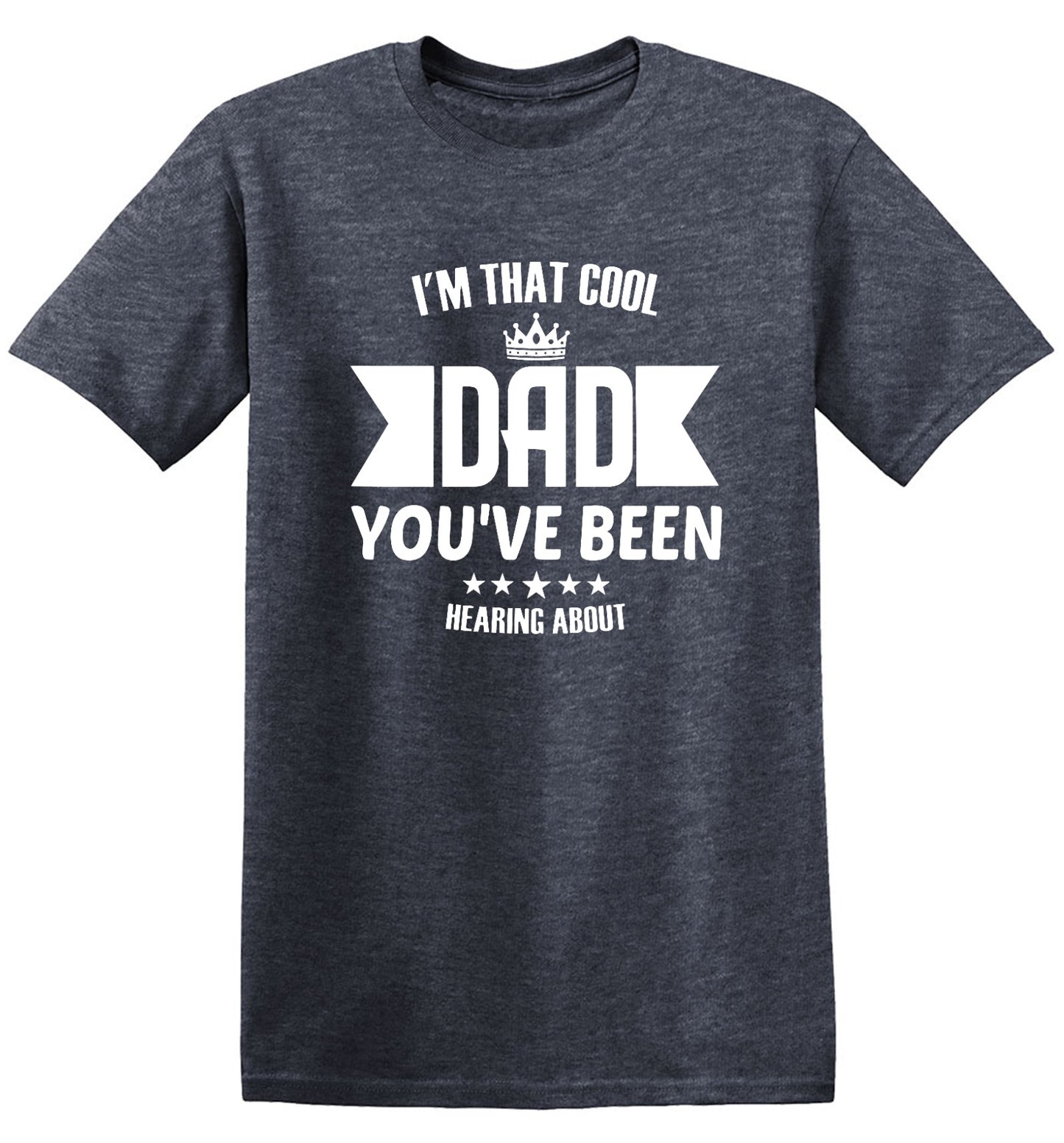 Funny T-Shirts design "I'm That Cool Dad You've Been Hearing About"