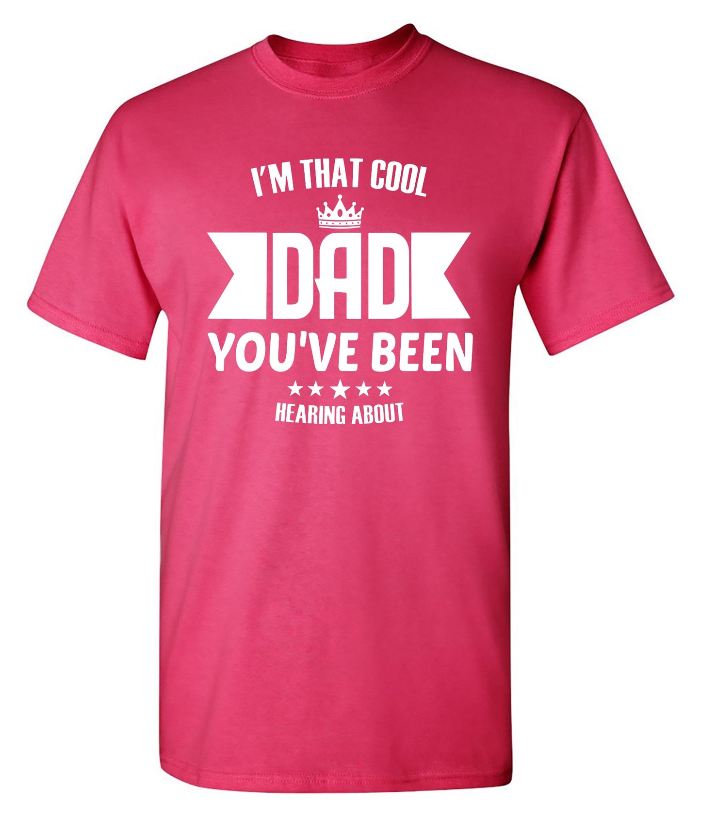 Funny T-Shirts design "I'm That Cool Dad You've Been Hearing About"