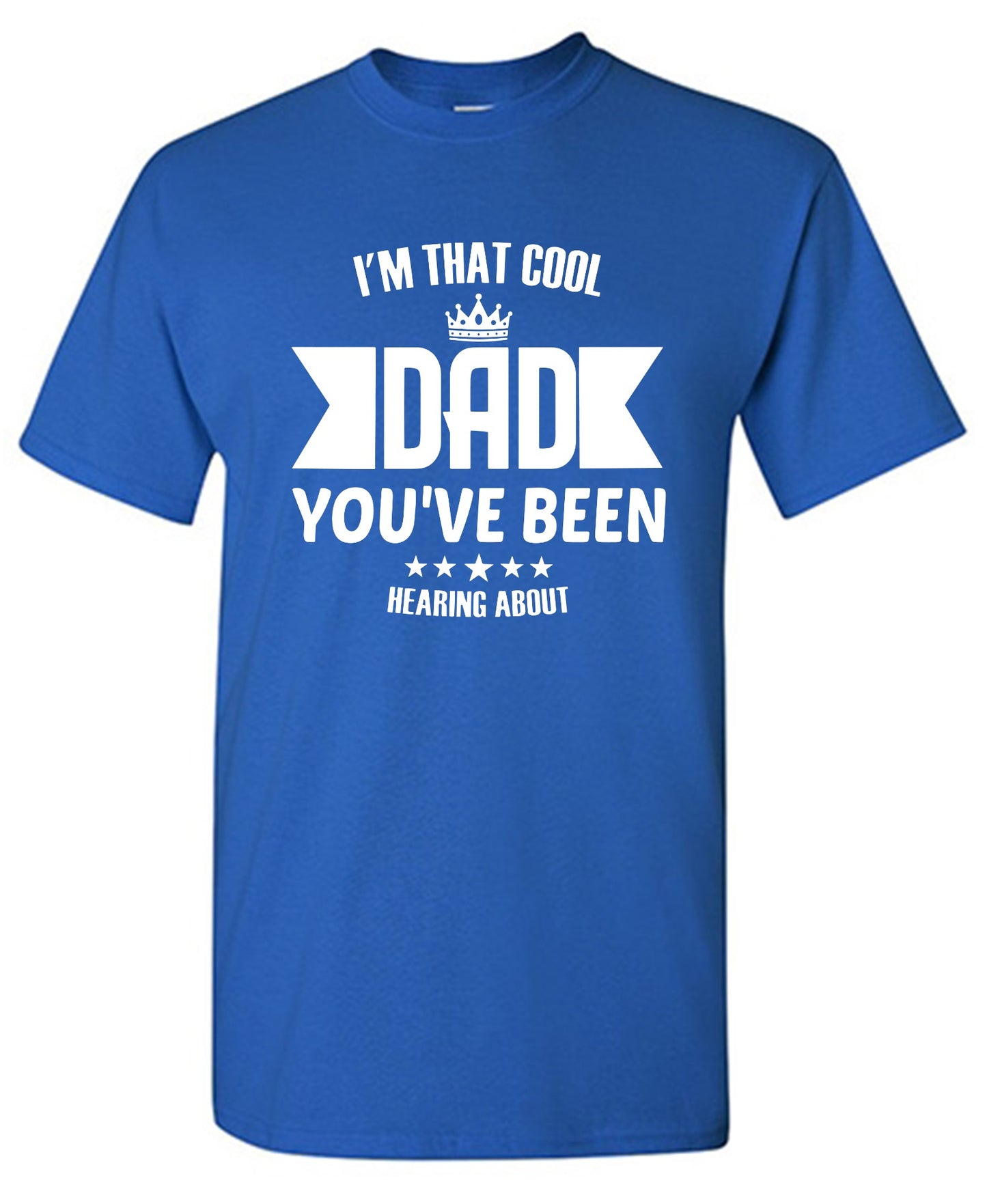 Funny T-Shirts design "I'm That Cool Dad You've Been Hearing About"