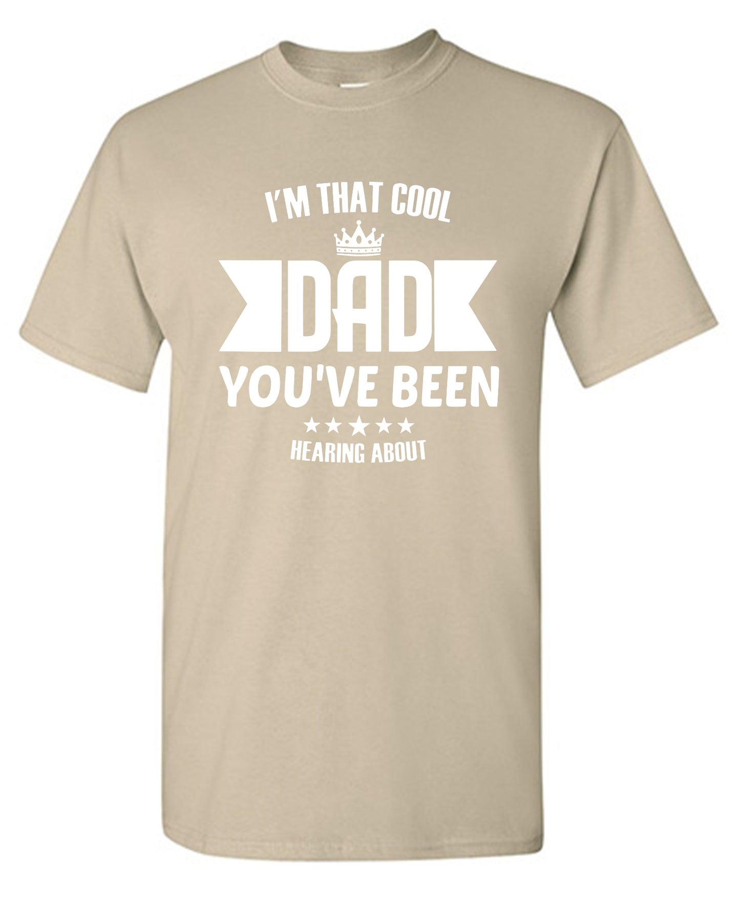 Funny T-Shirts design "I'm That Cool Dad You've Been Hearing About"