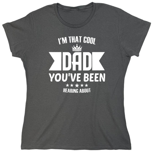 Funny T-Shirts design "I'm That Cool Dad You've Been Hearing About - Womens"
