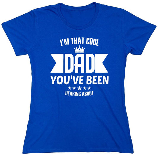 Funny T-Shirts design "I'm That Cool Dad You've Been Hearing About - Womens"