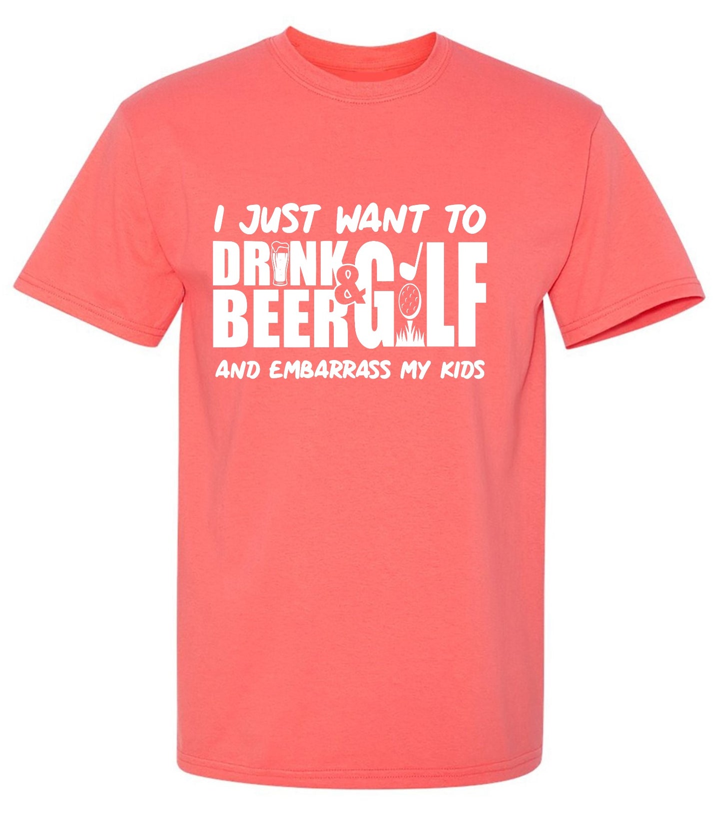 Funny T-Shirts design "I Just Want To Drink Beer & Golf And Embarrass My Kids"