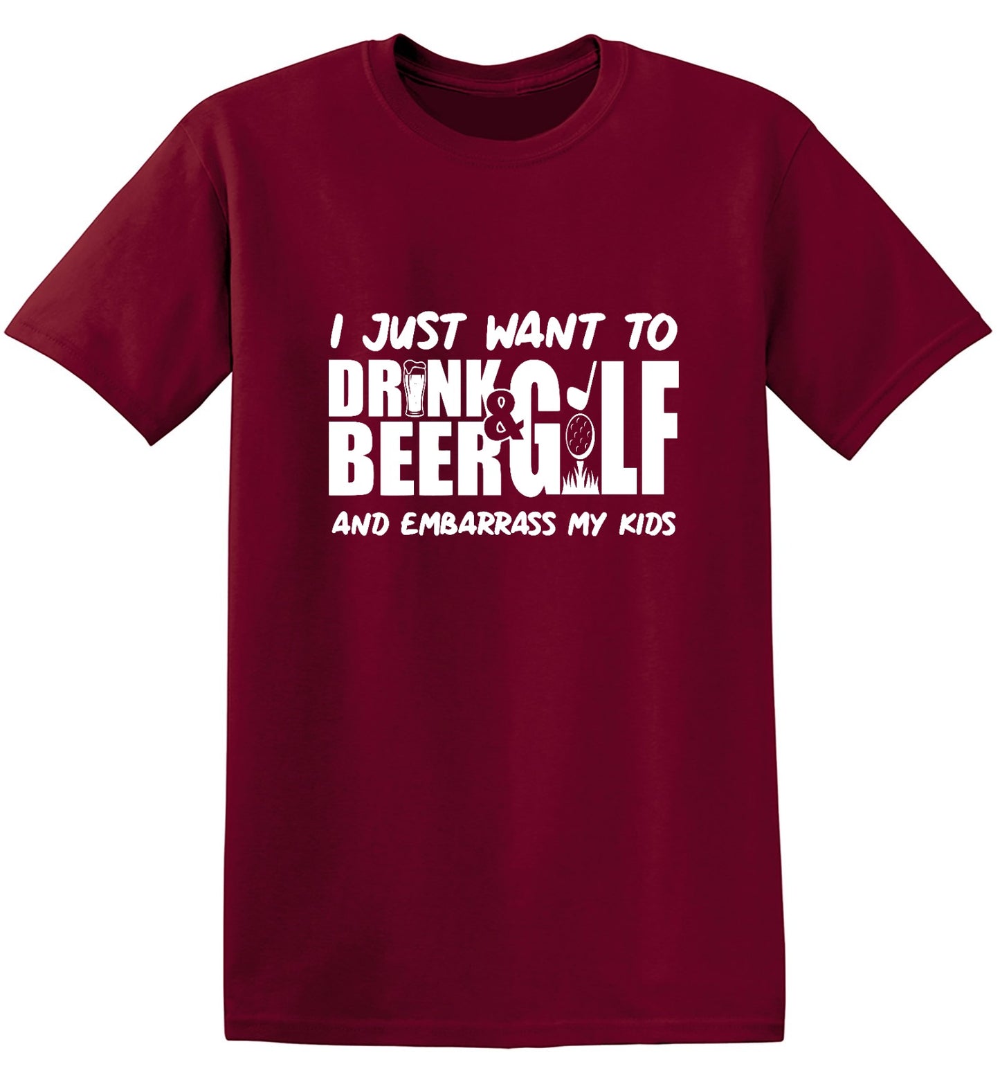 Funny T-Shirts design "I Just Want To Drink Beer & Golf And Embarrass My Kids"