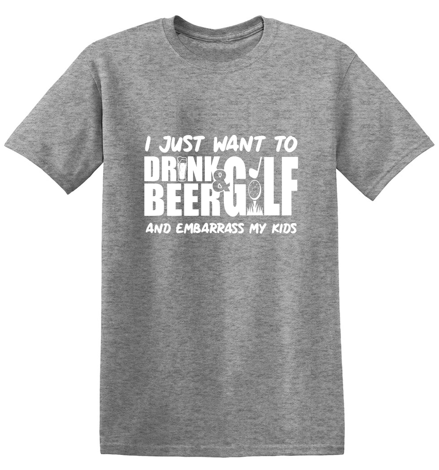 Funny T-Shirts design "I Just Want To Drink Beer & Golf And Embarrass My Kids"