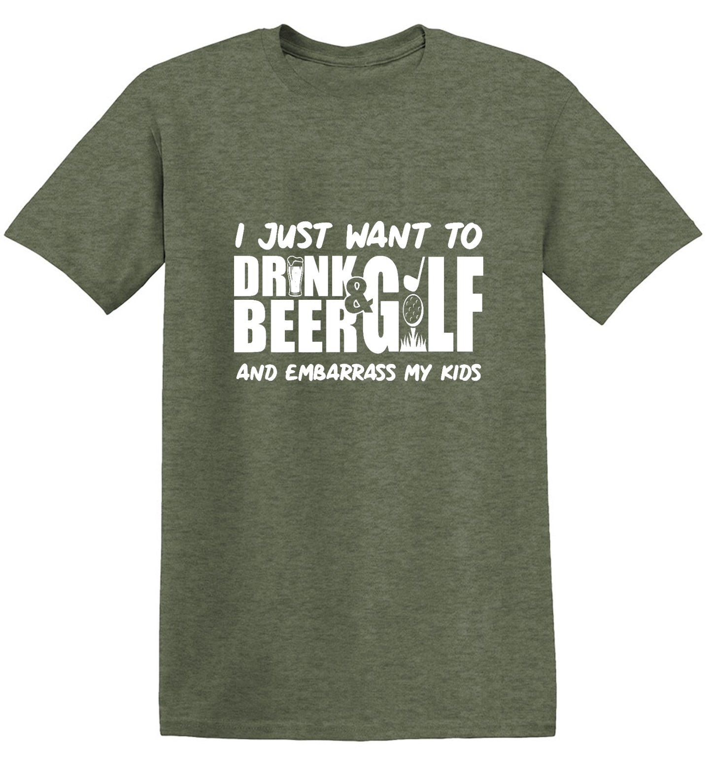 Funny T-Shirts design "I Just Want To Drink Beer & Golf And Embarrass My Kids"