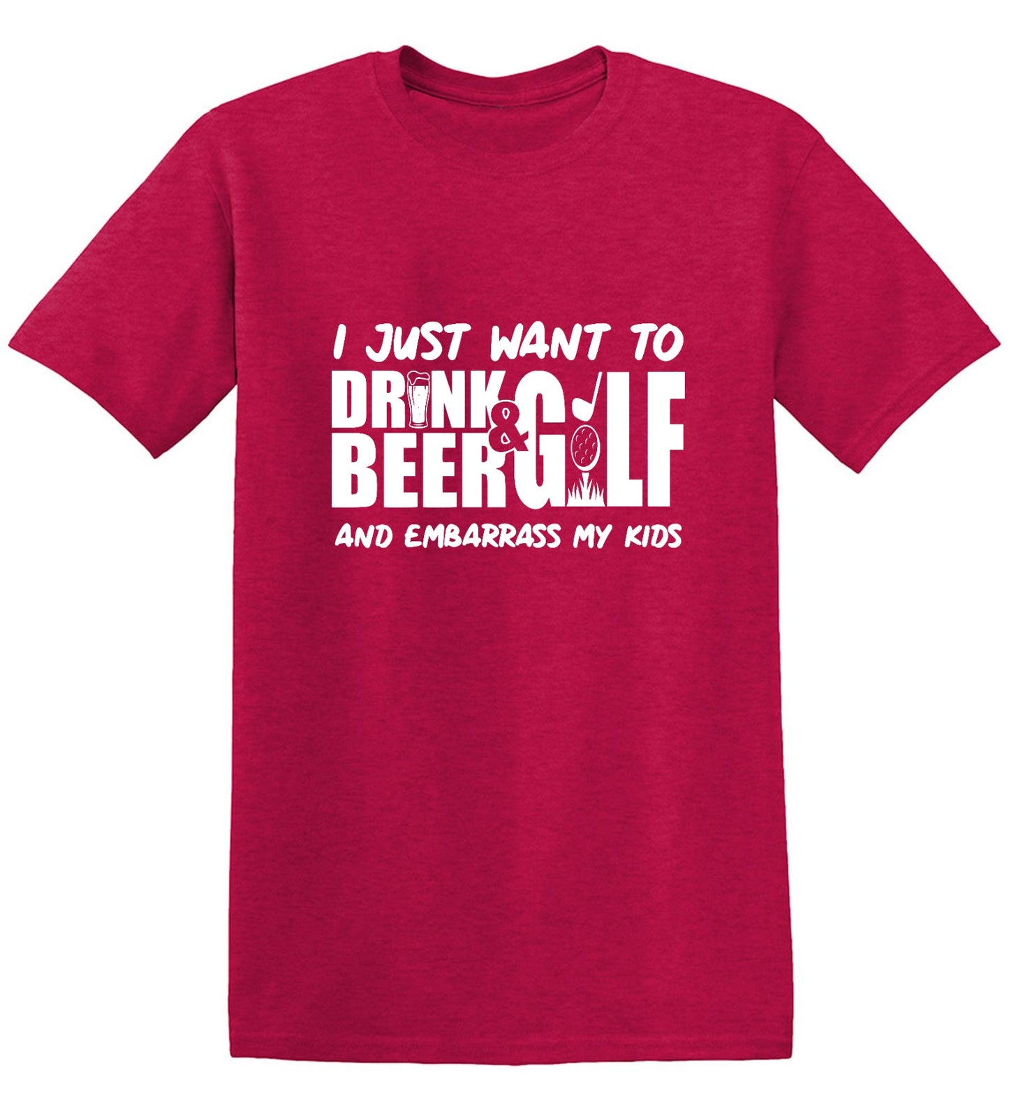 Funny T-Shirts design "I Just Want To Drink Beer & Golf And Embarrass My Kids"
