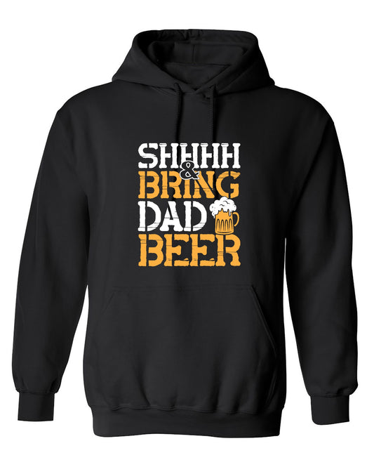 Funny T-Shirts design "SHH, & Bring Dad Beer - Hilarious Shirt for Fathers - Hoodie"