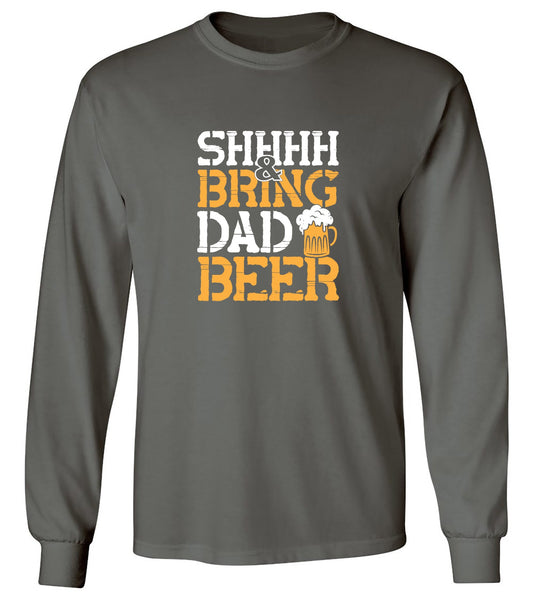 Funny T-Shirts design "SHH, & Bring Dad Beer - Hilarious Shirt for Fathers - Long Sleeve"