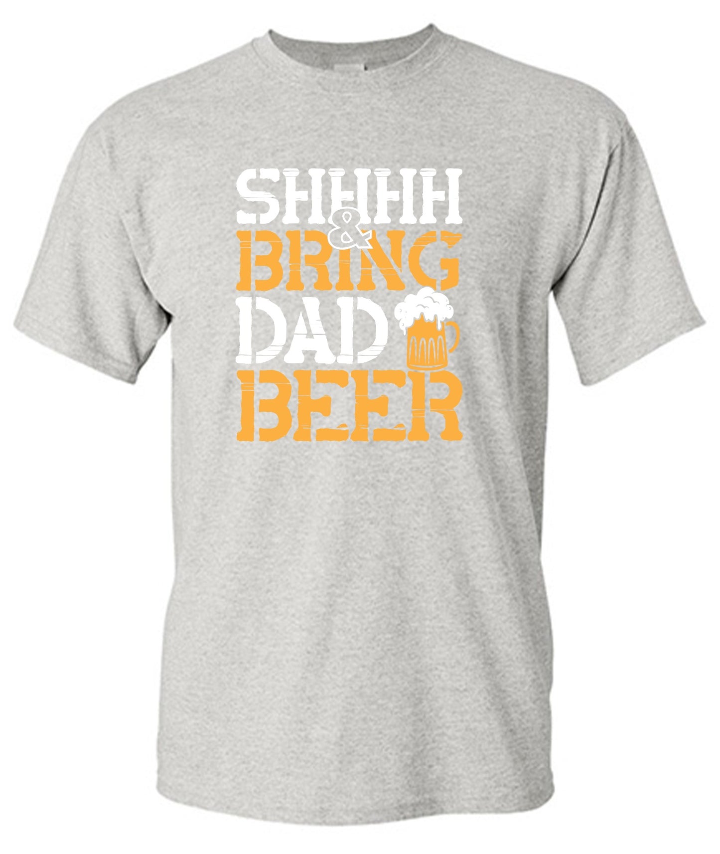 Funny T-Shirts design "SHH, & Bring Dad Beer - Hilarious Shirt for Fathers"