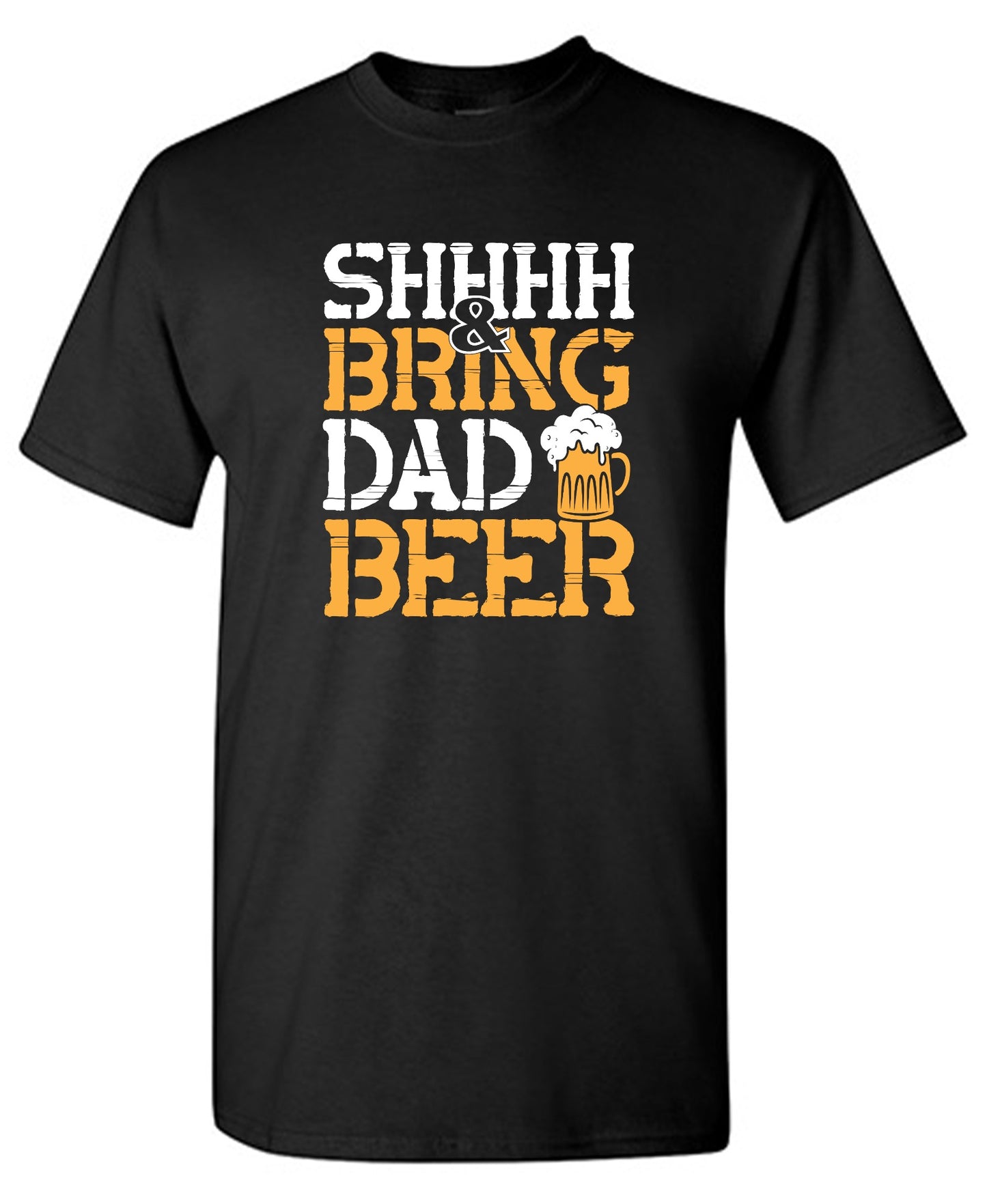 Funny T-Shirts design "SHH, & Bring Dad Beer - Hilarious Shirt for Fathers"