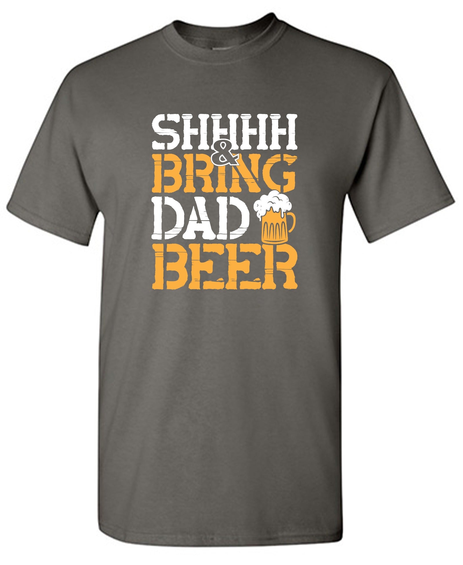 Funny T-Shirts design "SHH, & Bring Dad Beer - Hilarious Shirt for Fathers"