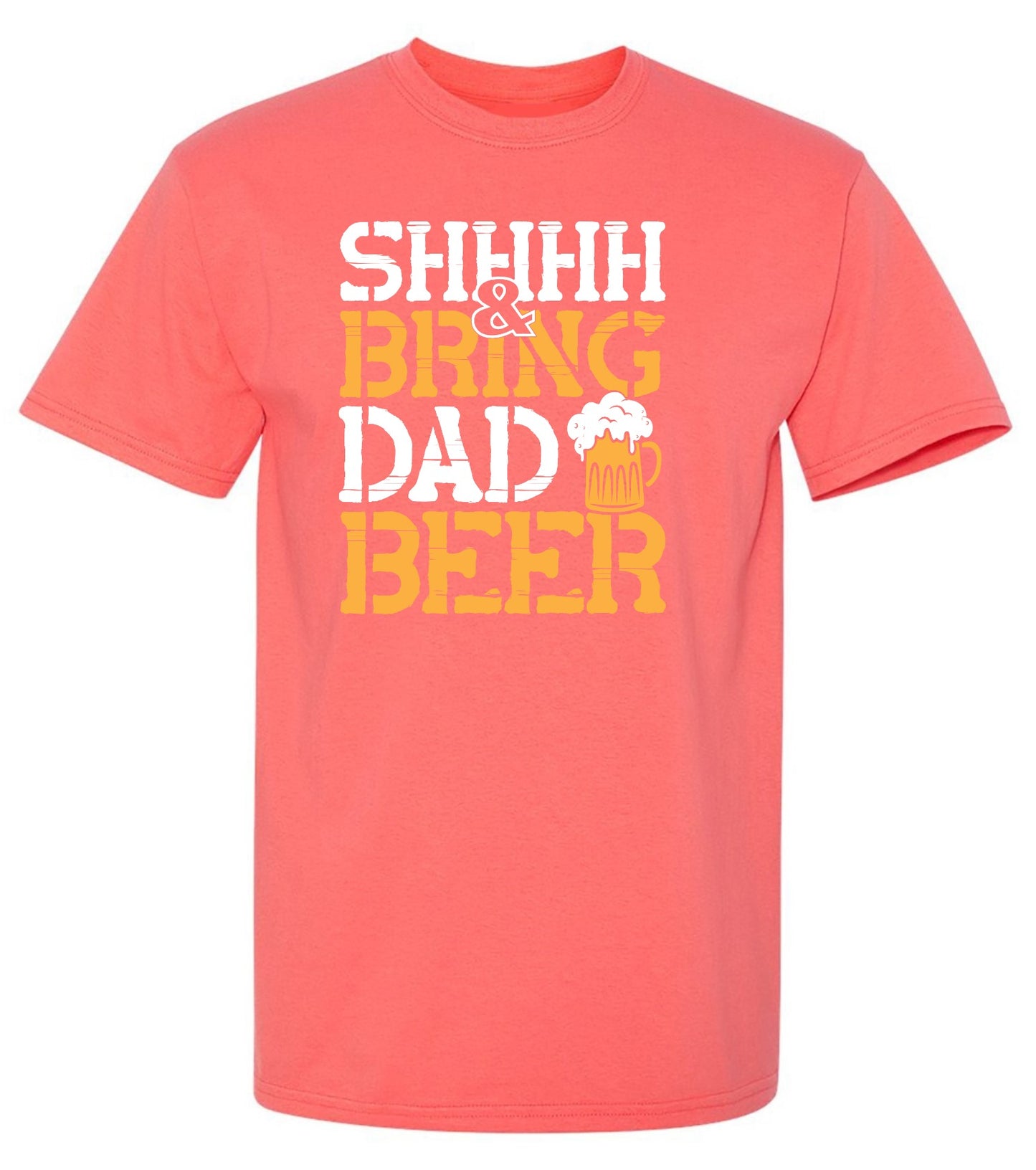 Funny T-Shirts design "SHH, & Bring Dad Beer - Hilarious Shirt for Fathers"